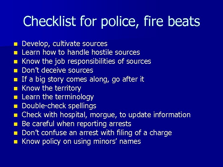 Checklist for police, fire beats n n n Develop, cultivate sources Learn how to