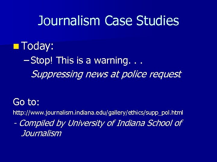 Journalism Case Studies n Today: – Stop! This is a warning. . . Suppressing