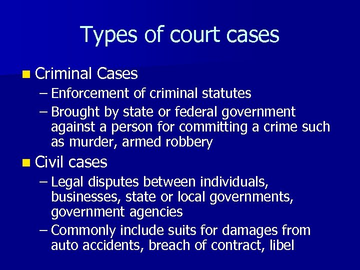 Types of court cases n Criminal Cases – Enforcement of criminal statutes – Brought