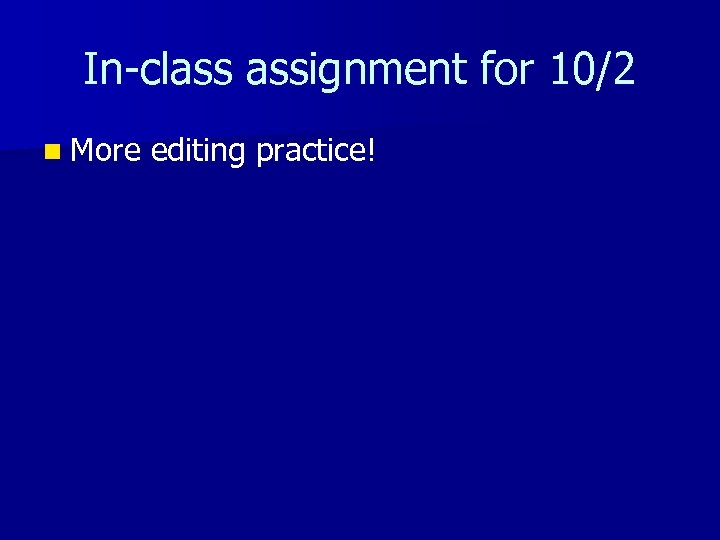 In-class assignment for 10/2 n More editing practice! 