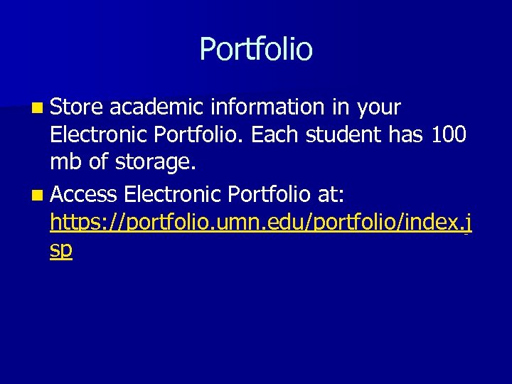 Portfolio n Store academic information in your Electronic Portfolio. Each student has 100 mb