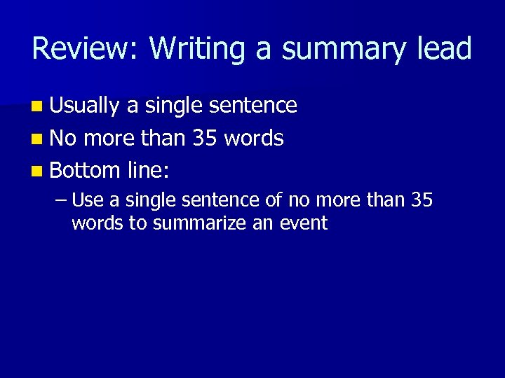 Review: Writing a summary lead n Usually a single sentence n No more than