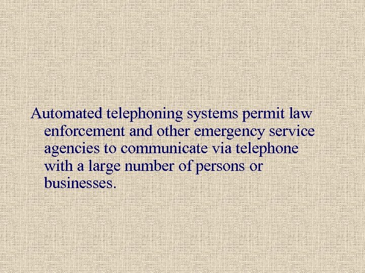 Automated telephoning systems permit law enforcement and other emergency service agencies to communicate via