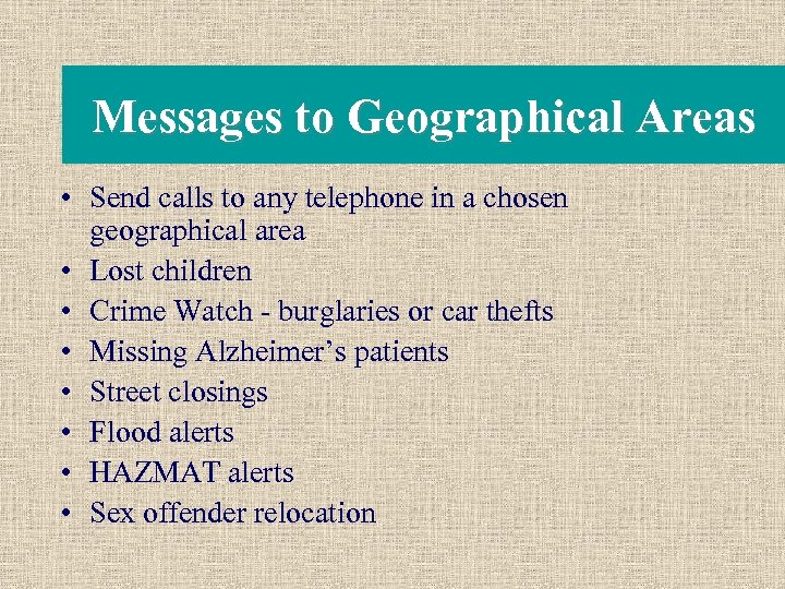 Messages to Geographical Areas • Send calls to any telephone in a chosen geographical
