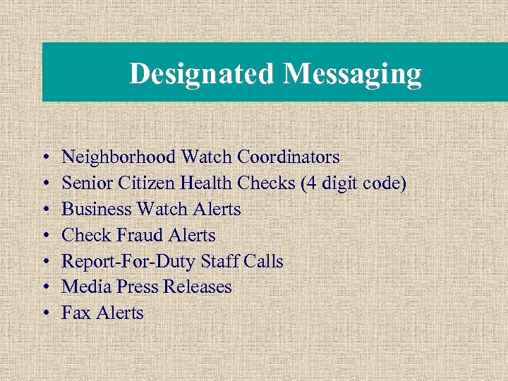 Designated Messaging • • Neighborhood Watch Coordinators Senior Citizen Health Checks (4 digit code)