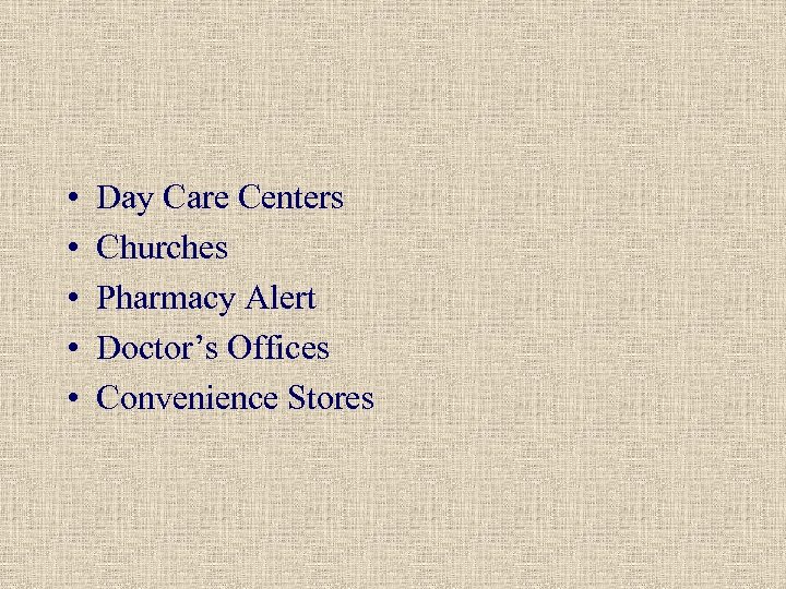  • • • Day Care Centers Churches Pharmacy Alert Doctor’s Offices Convenience Stores