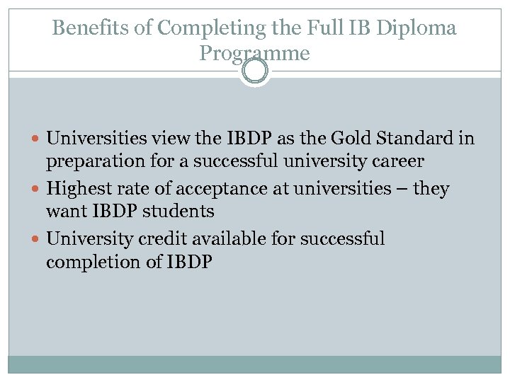 Benefits of Completing the Full IB Diploma Programme Universities view the IBDP as the