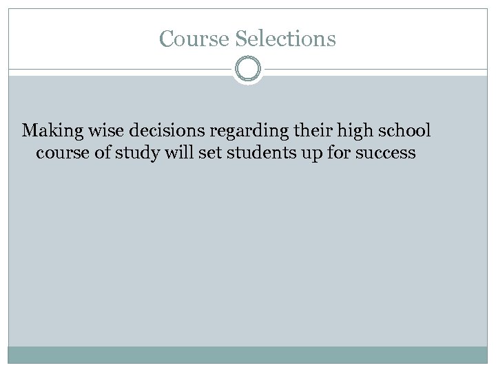 Course Selections Making wise decisions regarding their high school course of study will set