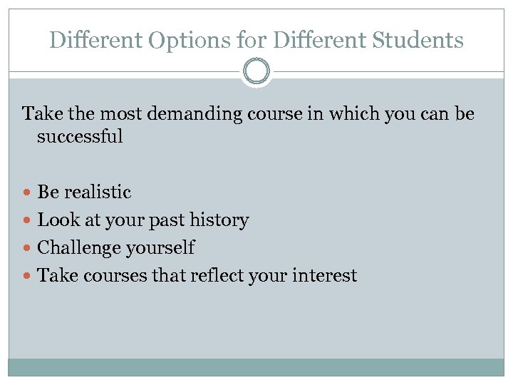 Different Options for Different Students Take the most demanding course in which you can