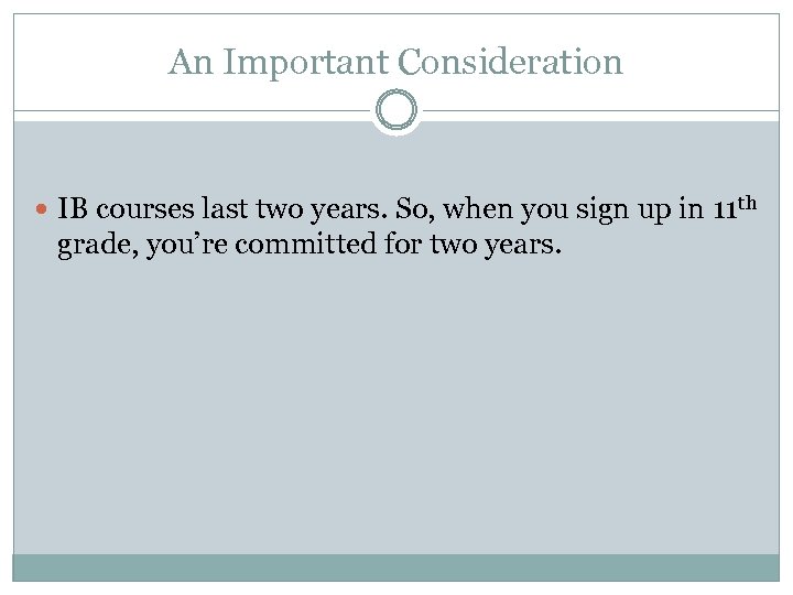An Important Consideration IB courses last two years. So, when you sign up in