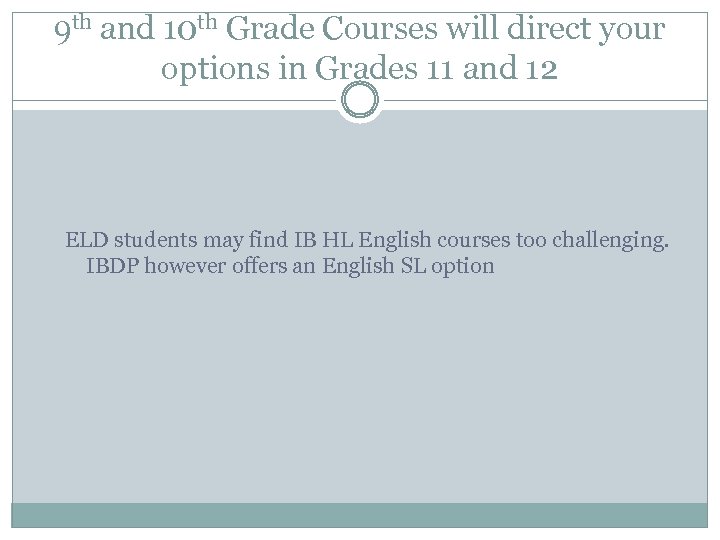 9 th and 10 th Grade Courses will direct your options in Grades 11