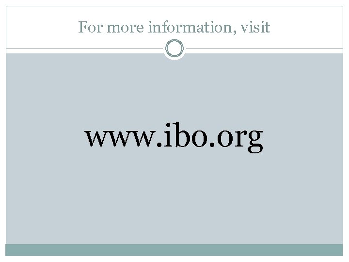 For more information, visit www. ibo. org 