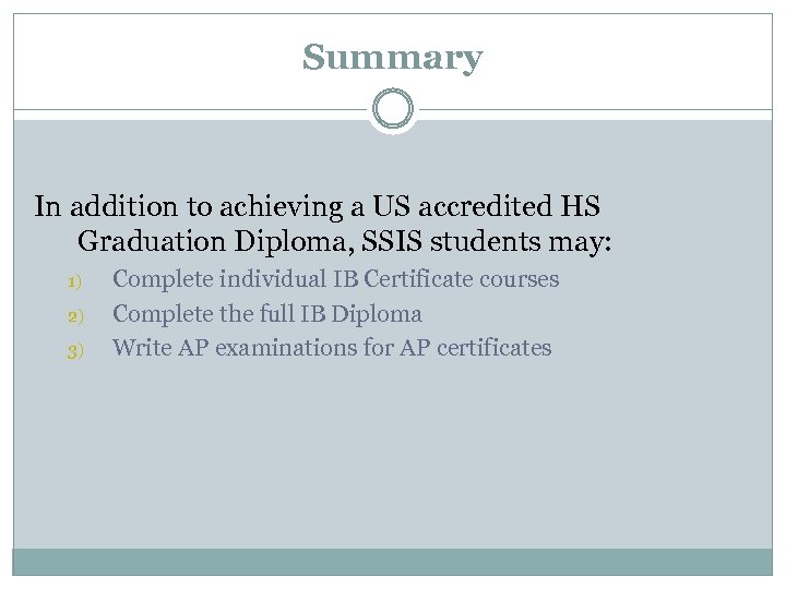 Summary In addition to achieving a US accredited HS Graduation Diploma, SSIS students may:
