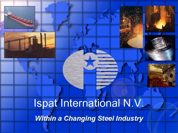 Ispat International N. V. Within a Changing Steel Industry 