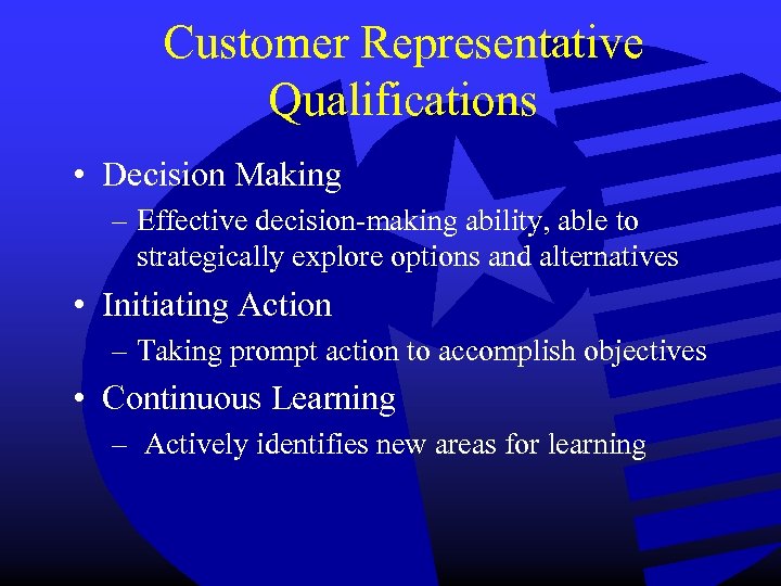 Customer Representative Qualifications • Decision Making – Effective decision-making ability, able to strategically explore