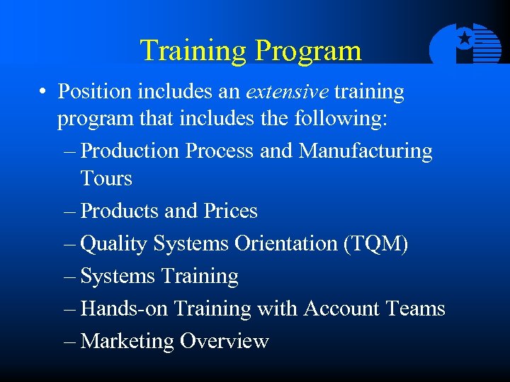 Training Program • Position includes an extensive training program that includes the following: –