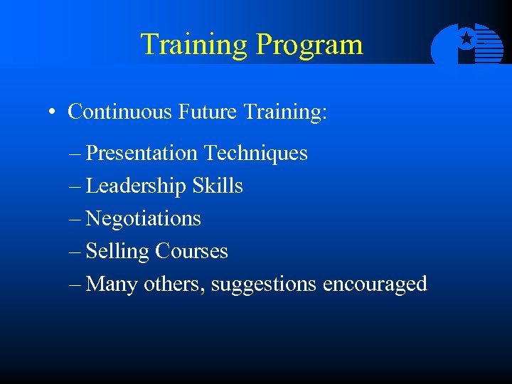 Training Program • Continuous Future Training: – Presentation Techniques – Leadership Skills – Negotiations