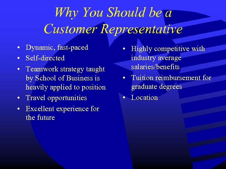 Why You Should be a Customer Representative • Dynamic, fast-paced • Self-directed • Teamwork