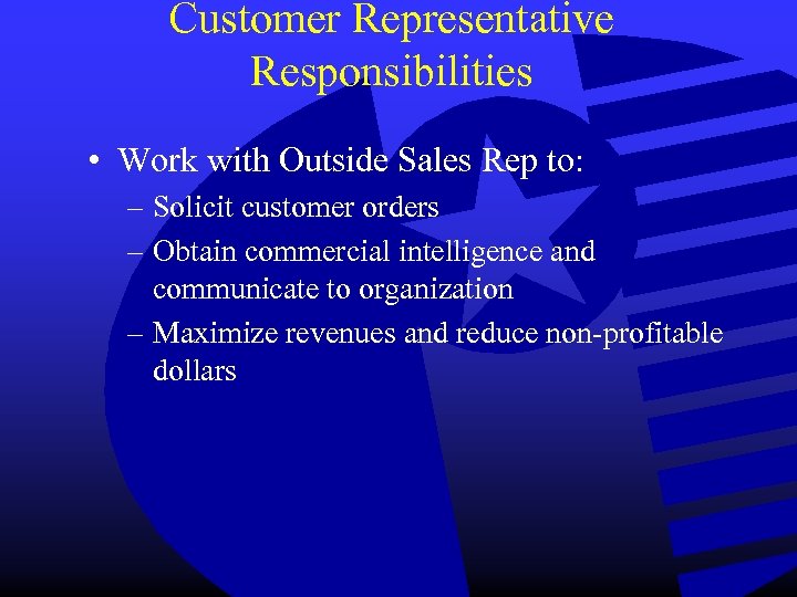 Customer Representative Responsibilities • Work with Outside Sales Rep to: – Solicit customer orders