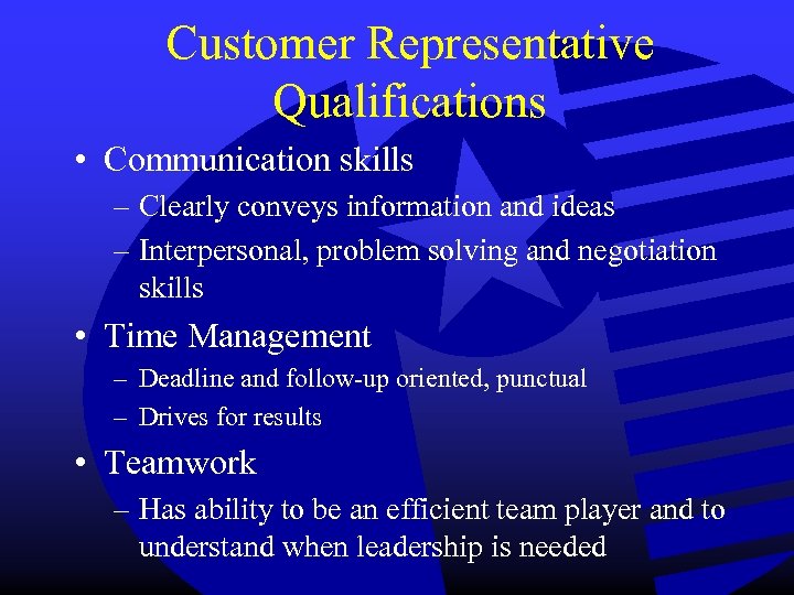 Customer Representative Qualifications • Communication skills – Clearly conveys information and ideas – Interpersonal,