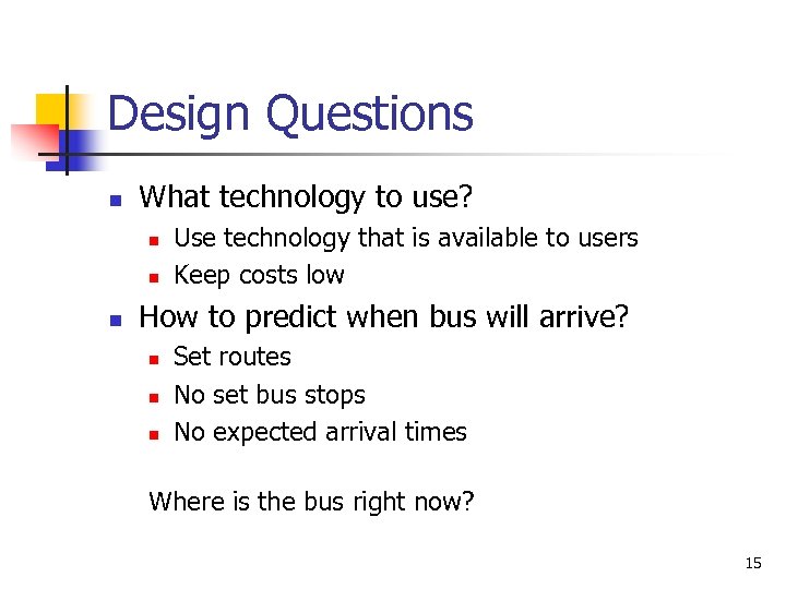 Design Questions n What technology to use? n n n Use technology that is