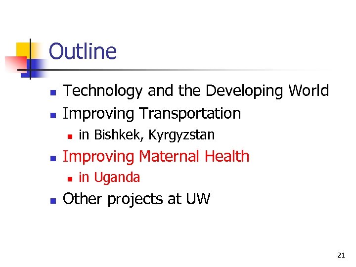 Outline n n Technology and the Developing World Improving Transportation n n Improving Maternal