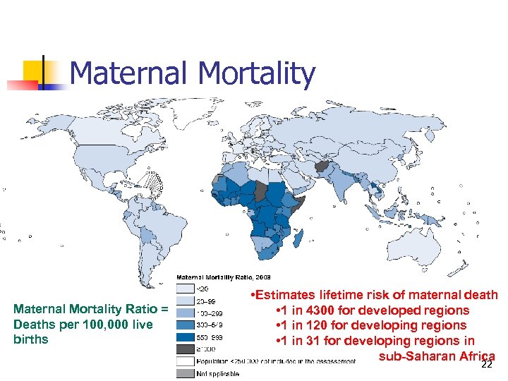 Maternal Mortality Ratio = Deaths per 100, 000 live births • Estimates lifetime risk