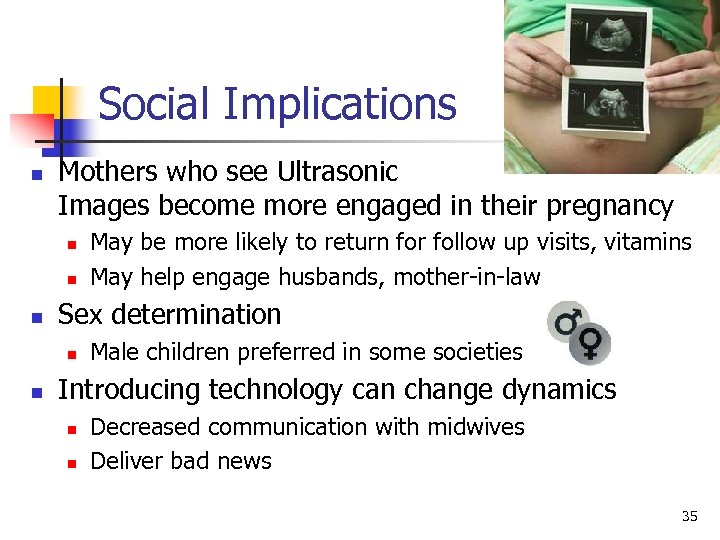 Social Implications n Mothers who see Ultrasonic Images become more engaged in their pregnancy