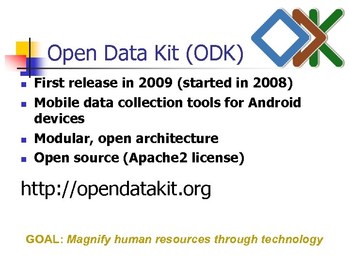 Open Data Kit (ODK) n n First release in 2009 (started in 2008) Mobile
