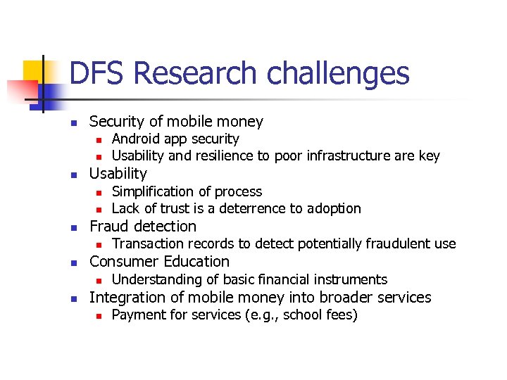 DFS Research challenges n Security of mobile money n n n Usability n n