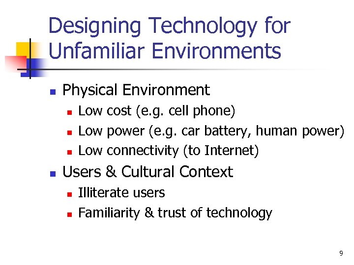 Designing Technology for Unfamiliar Environments n Physical Environment n n Low cost (e. g.