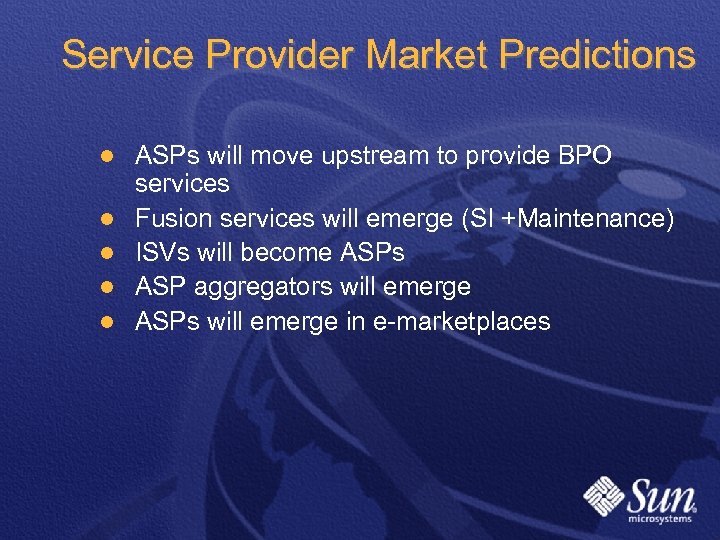 Service Provider Market Predictions l l l ASPs will move upstream to provide BPO