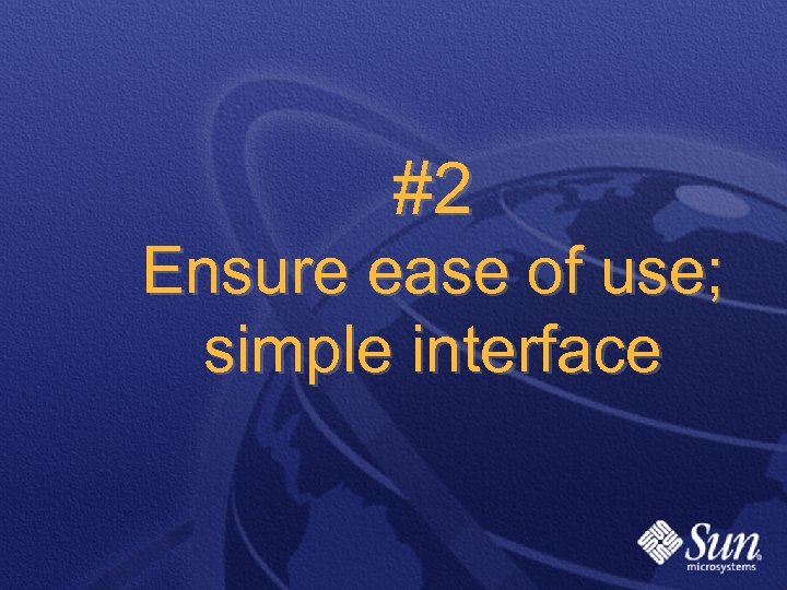 #2 Ensure ease of use; simple interface 