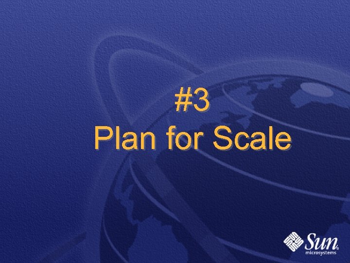 #3 Plan for Scale 