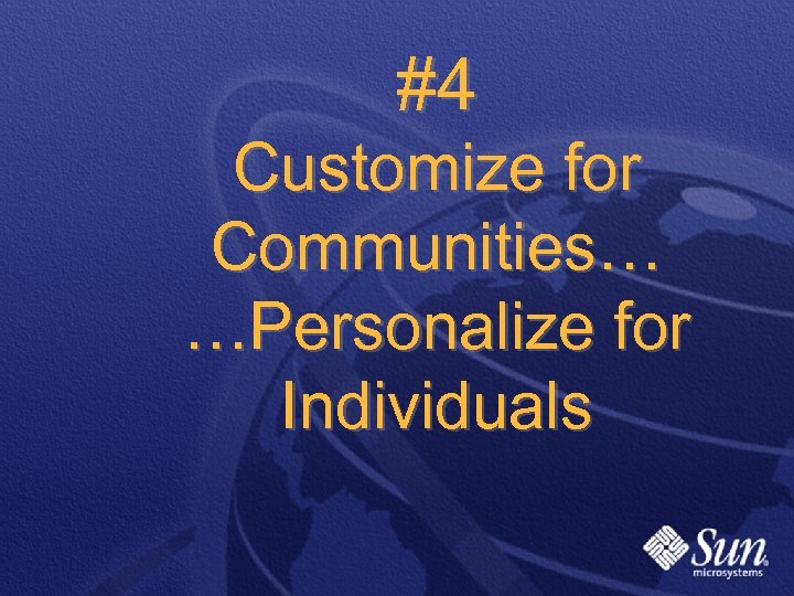 #4 Customize for Communities… …Personalize for Individuals 