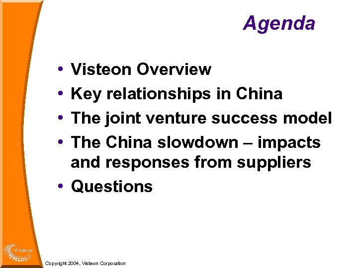 Agenda • • Visteon Overview Key relationships in China The joint venture success model