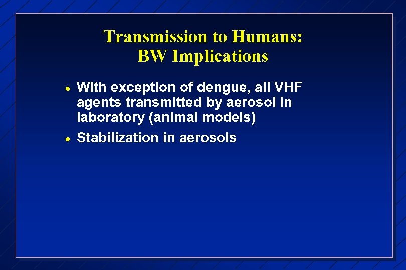 Transmission to Humans: BW Implications · · With exception of dengue, all VHF agents