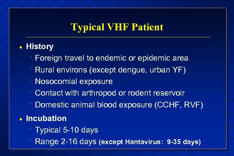 Typical VHF Patient · History ¨ Foreign travel to endemic or epidemic area ¨