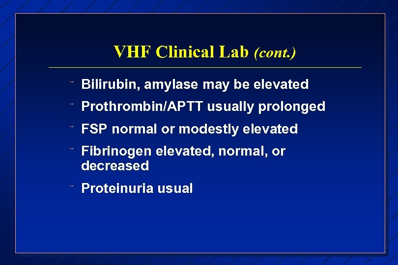 VHF Clinical Lab (cont. ) ¨ Bilirubin, amylase may be elevated ¨ Prothrombin/APTT usually