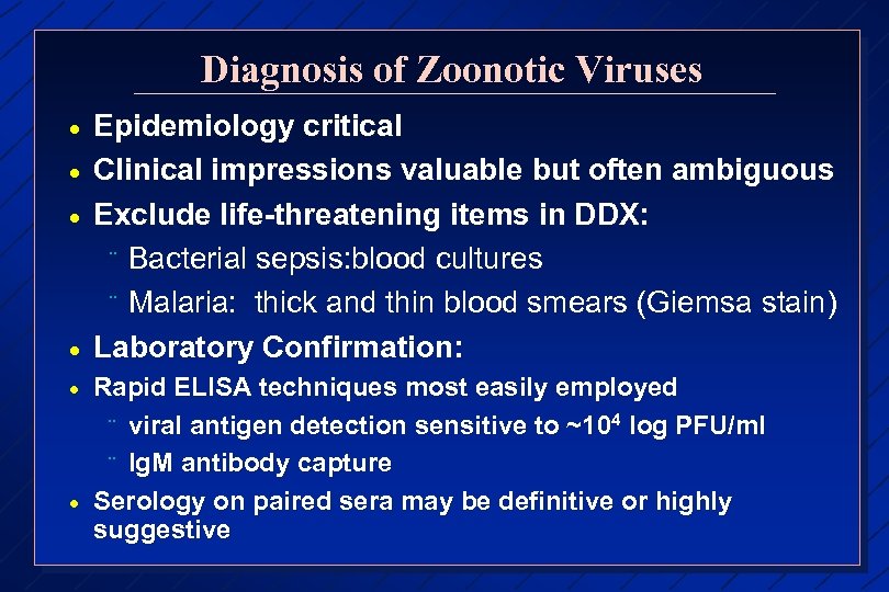 Diagnosis of Zoonotic Viruses · · · Epidemiology critical Clinical impressions valuable but often