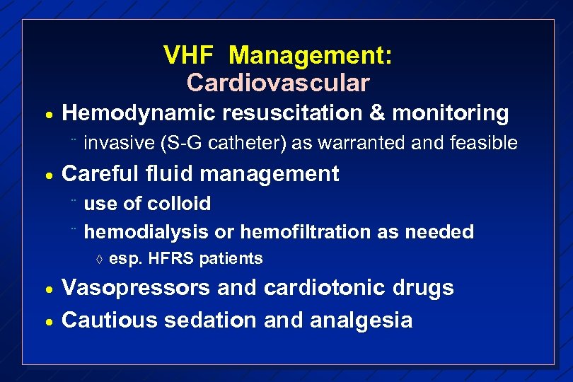 VHF Management: Cardiovascular · Hemodynamic resuscitation & monitoring ¨ · invasive (S-G catheter) as