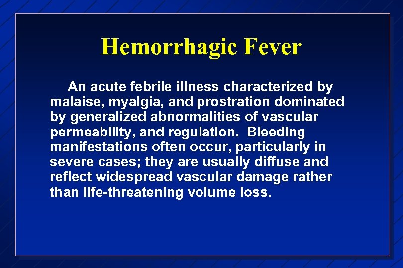 Hemorrhagic Fever An acute febrile illness characterized by malaise, myalgia, and prostration dominated by