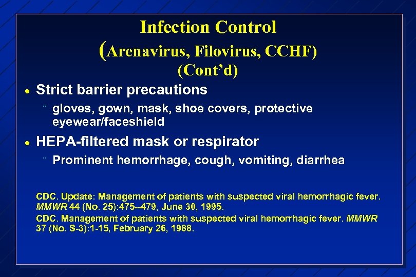 Infection Control (Arenavirus, Filovirus, CCHF) (Cont’d) · Strict barrier precautions ¨ · gloves, gown,