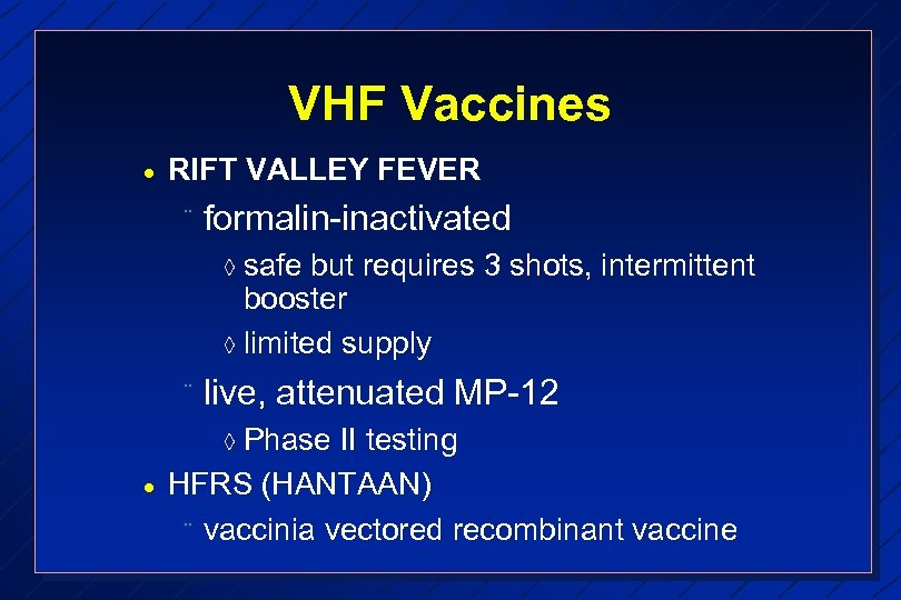 VHF Vaccines · RIFT VALLEY FEVER ¨ formalin-inactivated à safe but requires 3 shots,