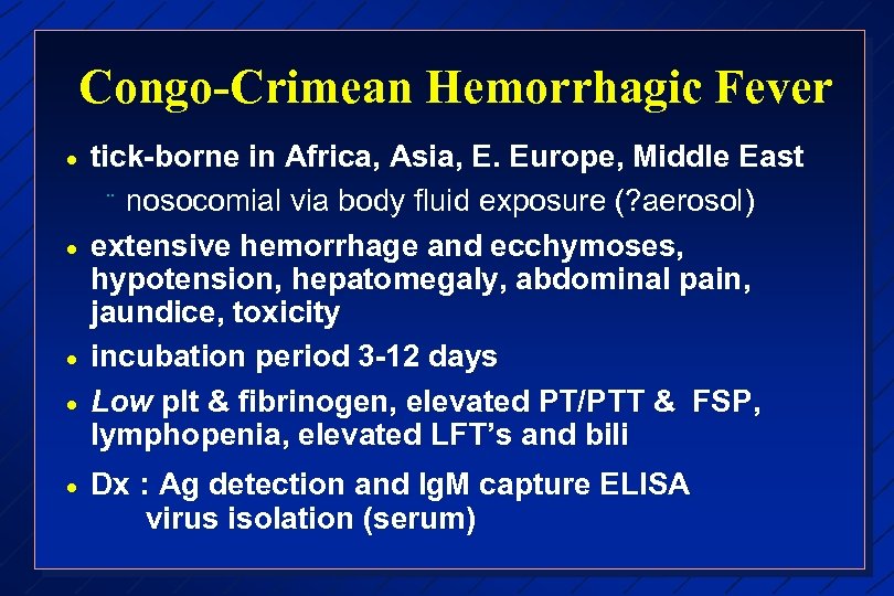 Congo-Crimean Hemorrhagic Fever · · · tick-borne in Africa, Asia, E. Europe, Middle East