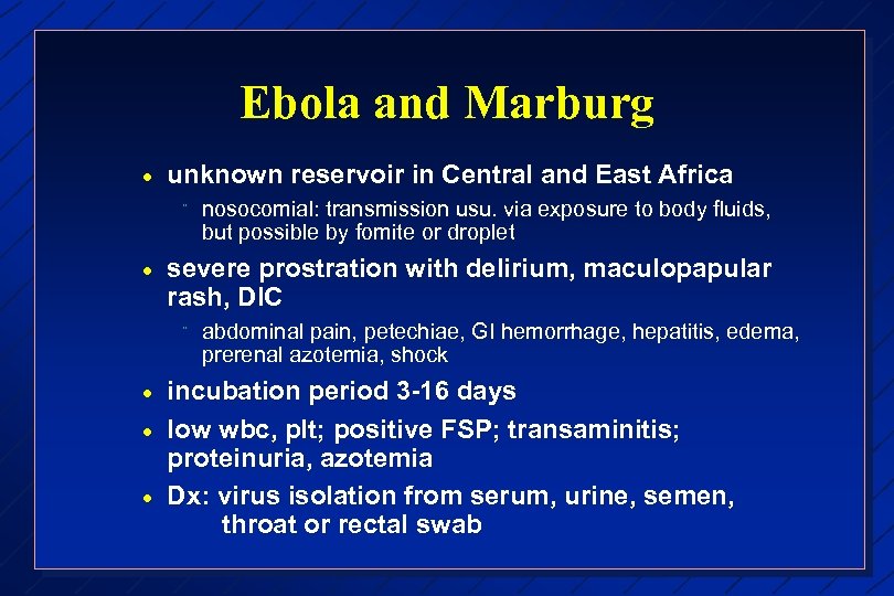 Ebola and Marburg · unknown reservoir in Central and East Africa ¨ · severe