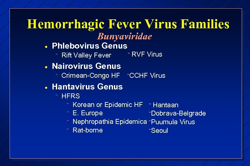 Hemorrhagic Fever Virus Families Bunyaviridae · Phlebovirus Genus ¨ · ¨ RVF Virus Nairovirus