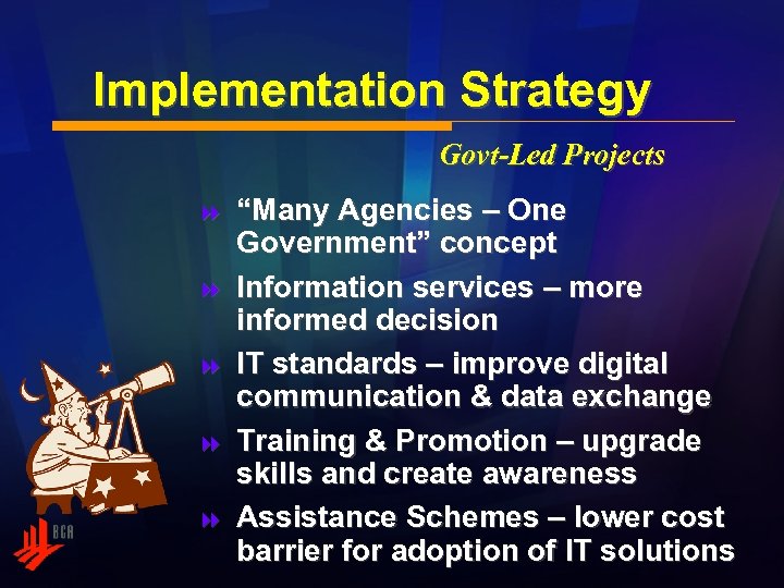 Implementation Strategy Govt-Led Projects 8 8 8 “Many Agencies – One Government” concept Information