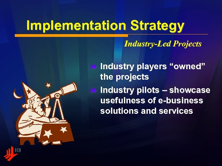 Implementation Strategy Industry-Led Projects 8 Industry players “owned” the projects 8 Industry pilots –