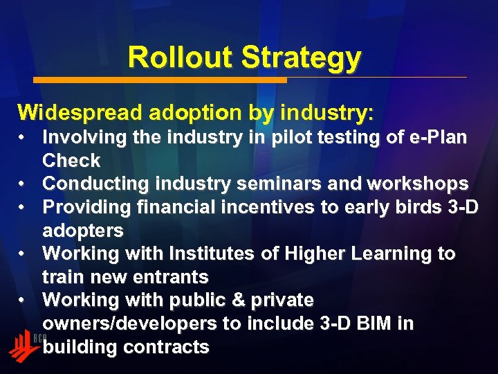 Rollout Strategy Widespread adoption by industry: • Involving the industry in pilot testing of